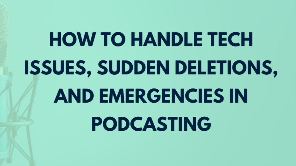 How to Handle Tech Issues, Sudden Deletions, and Emergencies in Podcasting