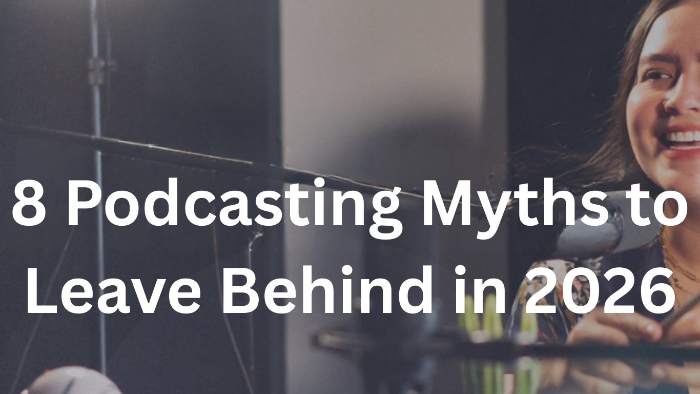 8 Podcasting Myths to Leave Behind in 2026