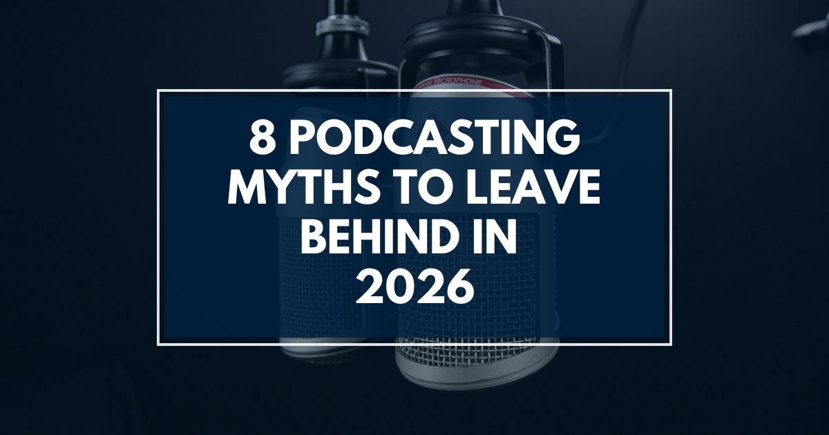 8 Podcasting Myths to Leave Behind in 2026