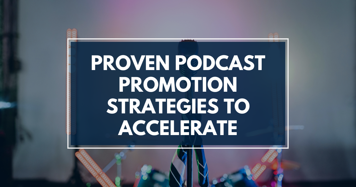 7 Proven Podcast Promotion Strategies to Accelerate Growth