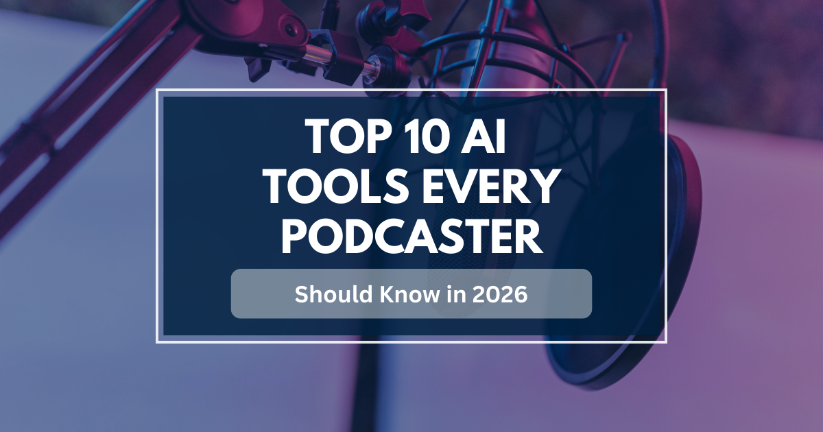 Top 10 AI Tools Every Podcaster Should Know in 2026