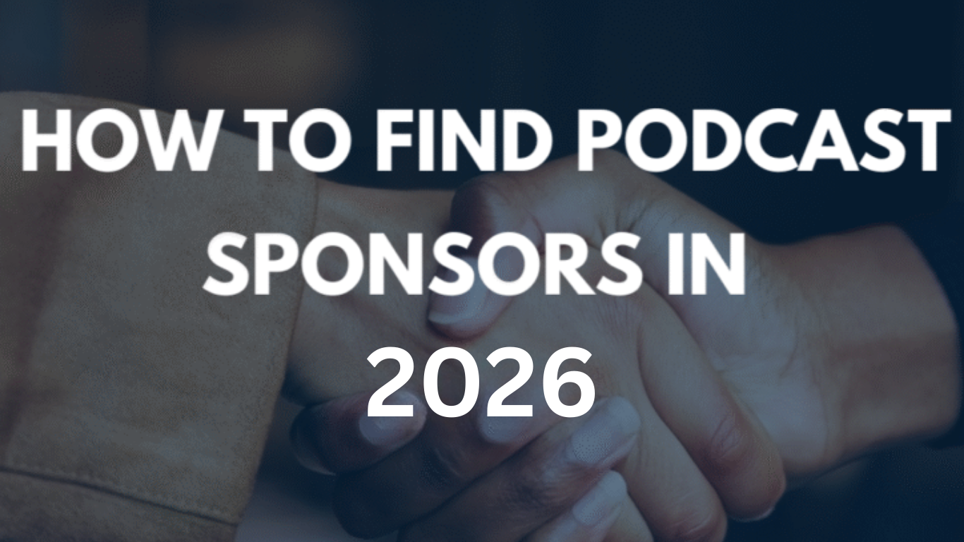 How to Find Podcast Sponsors in 2026